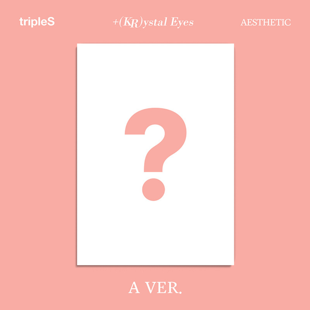 tripleS +(KR)ystal Eyes) [AESTHETIC]